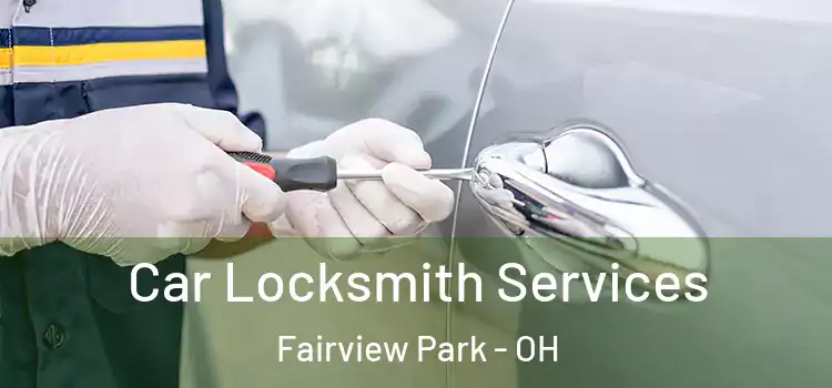 Car Locksmith Services Fairview Park - OH