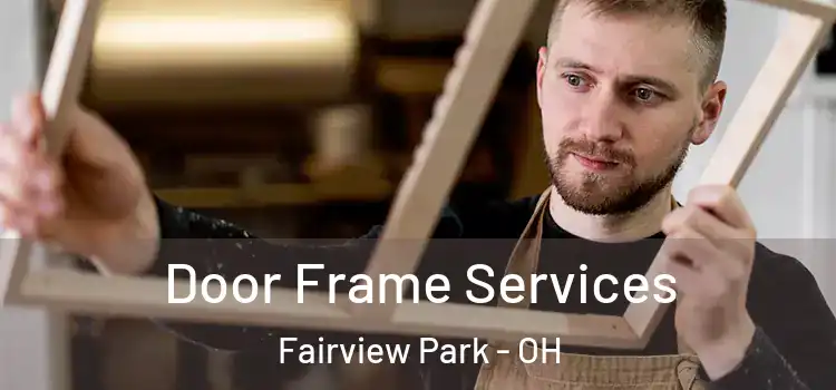  Door Frame Services Fairview Park - OH