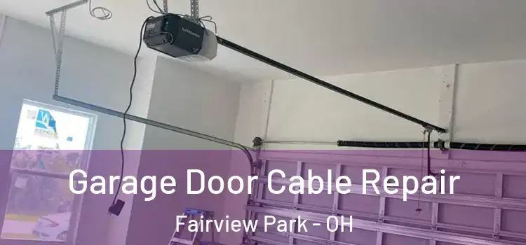  Garage Door Cable Repair Fairview Park - OH