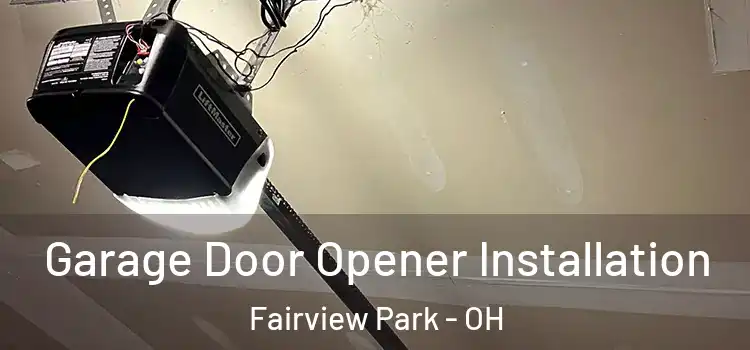  Garage Door Opener Installation Fairview Park - OH